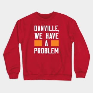 Danville - We Have A Problem Crewneck Sweatshirt